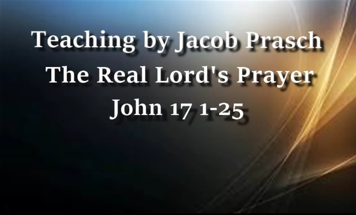 The Real Lord's Prayer John 17 1-25 - Teaching by Jacob Prasch